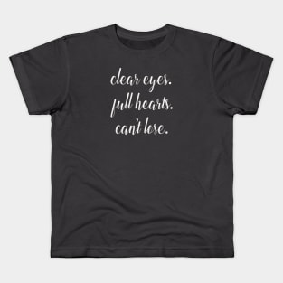 Clear Eyes. Full Hearts. Can't Lose. Kids T-Shirt